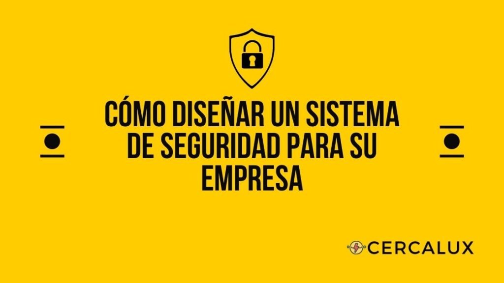 Cómo diseñar un sistema de seguridad para su empresa