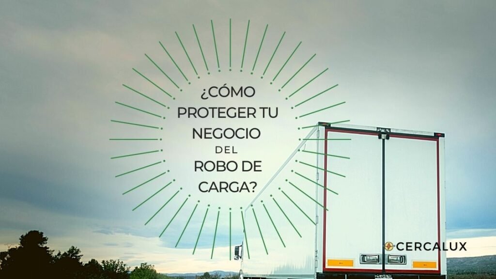 ¿Cómo proteger tu negocio del robo de carga?