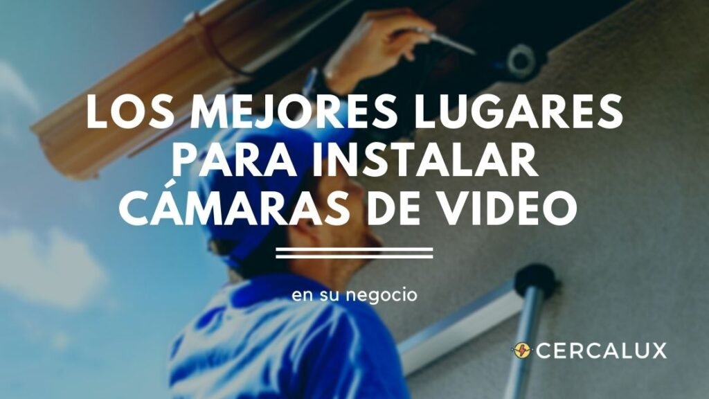 Los mejores lugares para instalar cámaras de video en su negocio