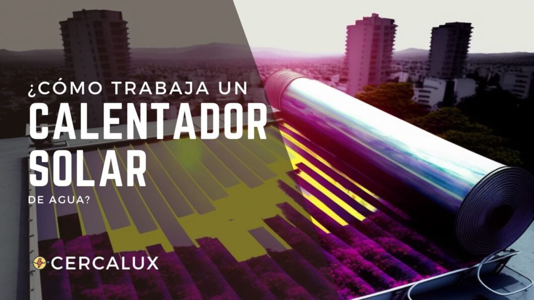 ¿Cómo trabaja un calentador solar de agua?